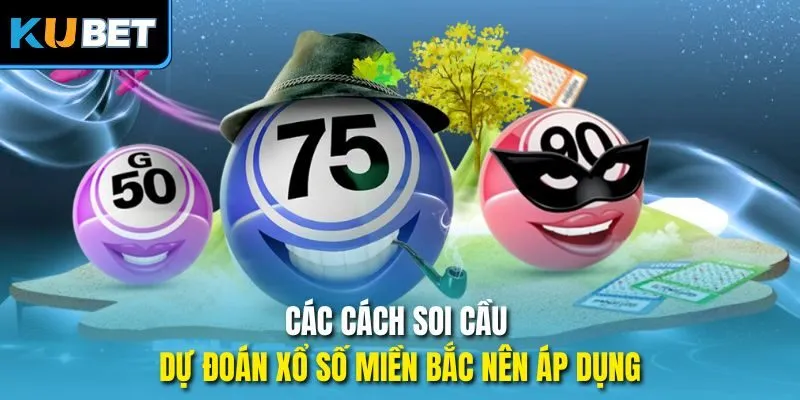 Các cách soi cầu dự đoán xổ số miền Bắc nên áp dụng
