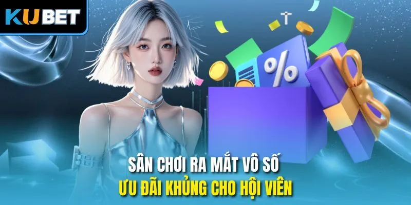 Sân chơi ra mắt vô số ưu đãi khủng cho hội viên