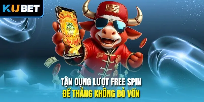 Tận dụng lượt free spin để thắng không bỏ vốn 